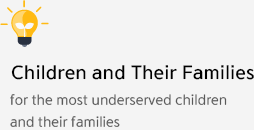 Children and Their Families - for the most underserved children and their families